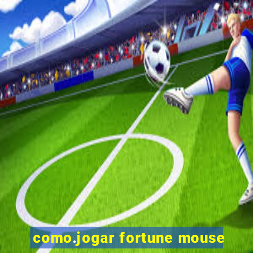 como.jogar fortune mouse